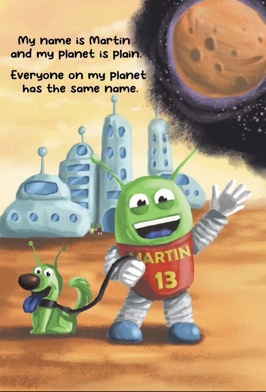 MEET MARTIN THE MARTIAN: Martin lives on a plain planet and leaves to discover a colorful planet full of beauty. The planet’s adults, however, cannot see him while they are paying attention to their phones. The book is meant to teach children the importance of monitoring screen time.